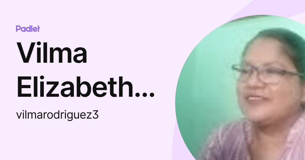 Vilma Elizabeth Rodríguez Gómez (vilmarodriguez3) profile | Padlet