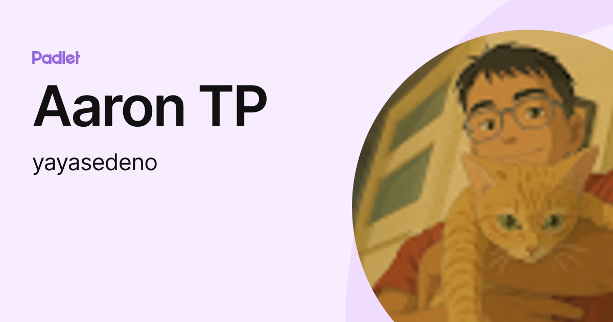 Aaron TP (yayasedeno) profile | Padlet
