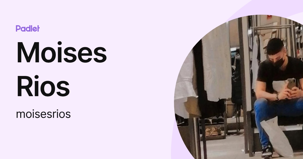 Moises Rios (moisesrios) profile | Padlet