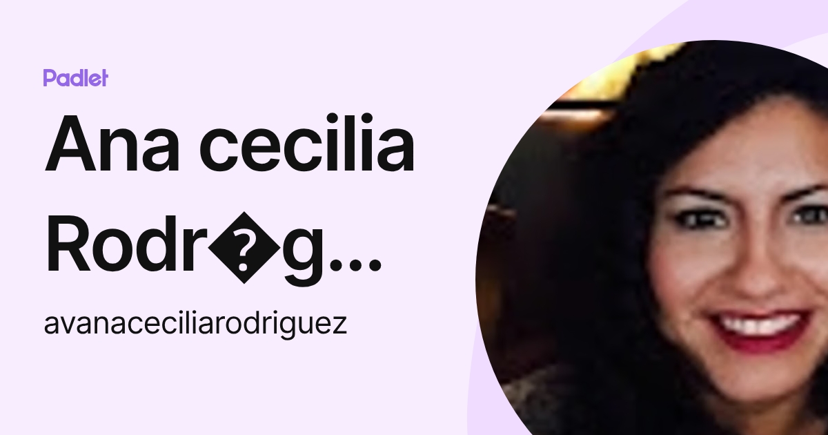 Ana cecilia Rodr guez Rojas (avanaceciliarodriguez) profile | Padlet