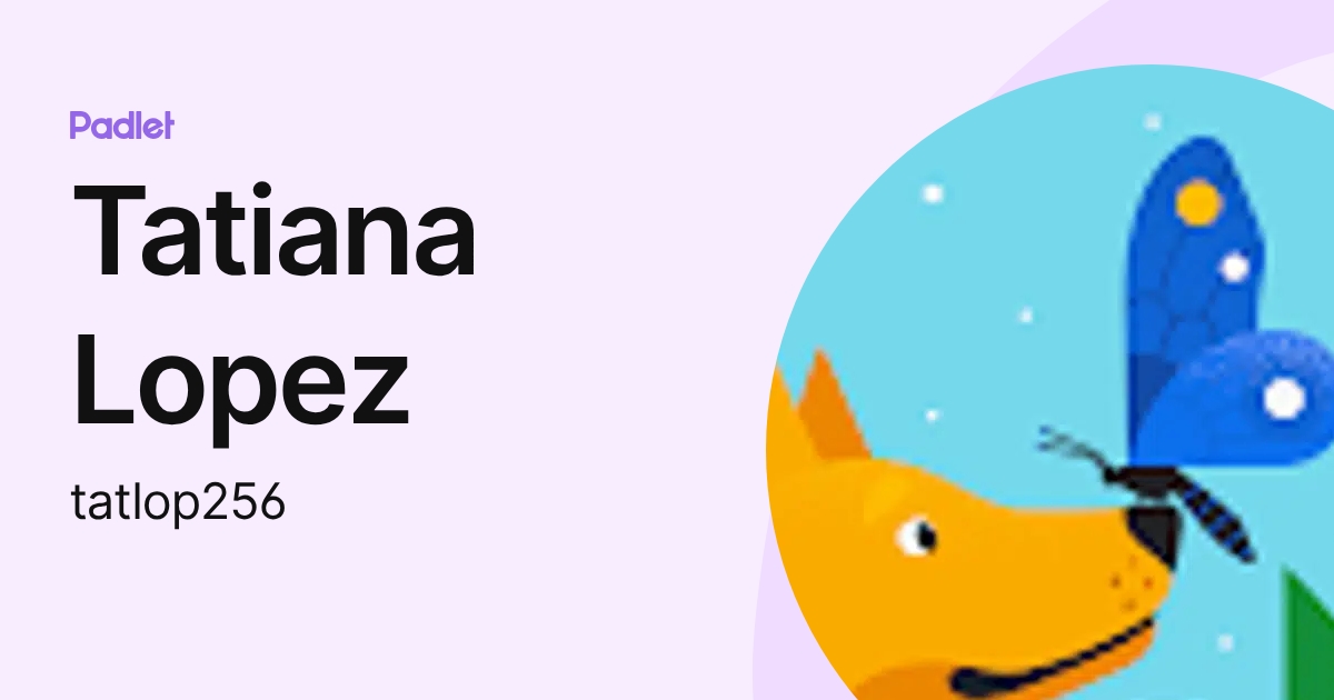 Tatiana Lopez (tatlop256) profile | Padlet