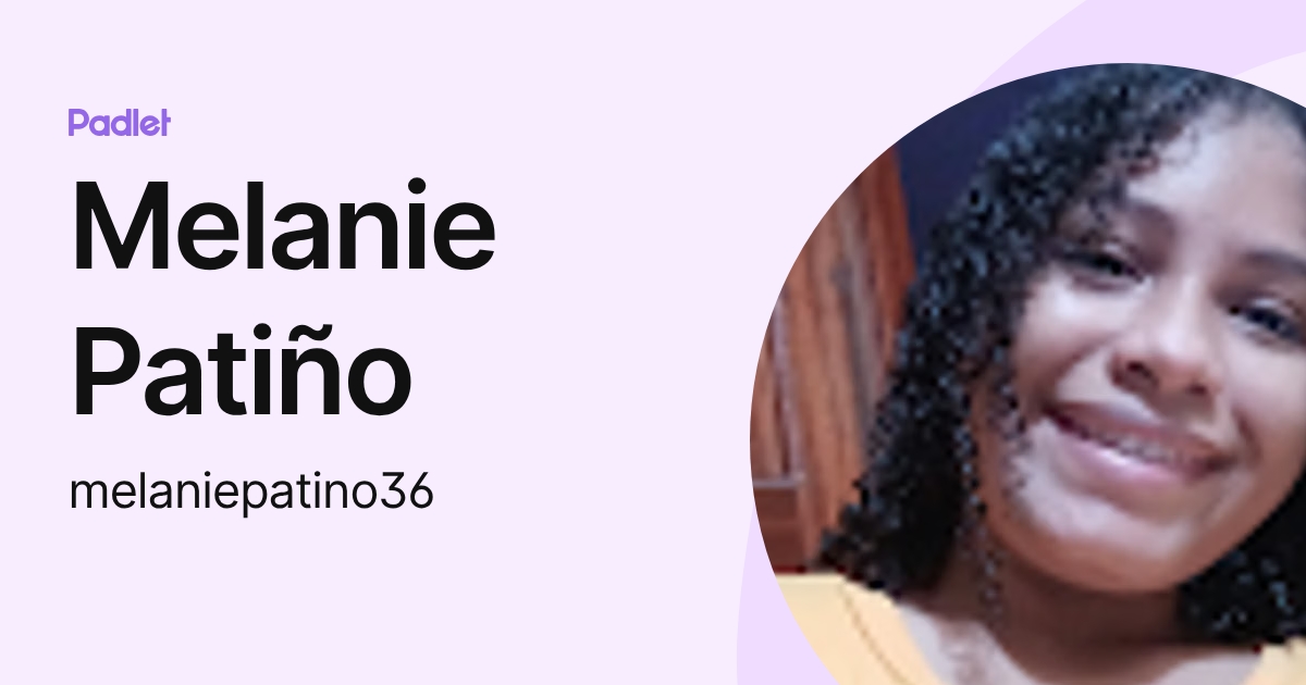 Melanie Patiño (melaniepatino36) profile | Padlet