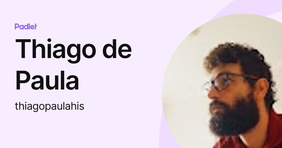 Thiago de Paula (thiagopaulahis) profile | Padlet