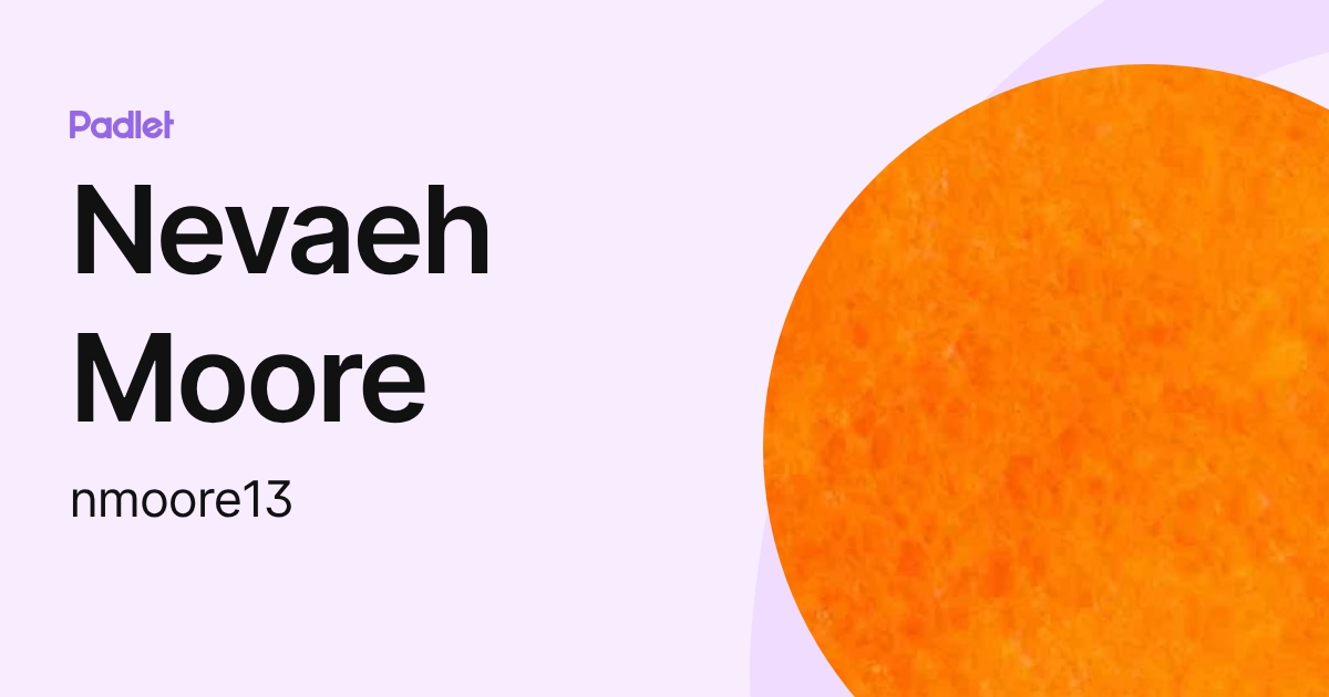 Nevaeh Moore (nmoore13) profile | Padlet