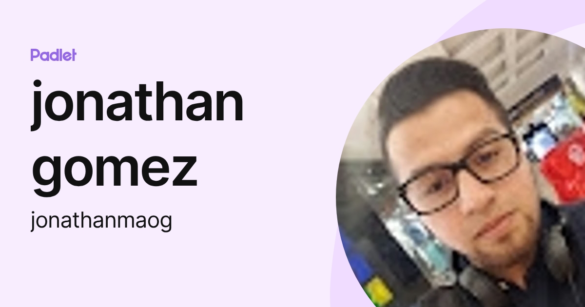 jonathan gomez (jonathanmaog) profile | Padlet