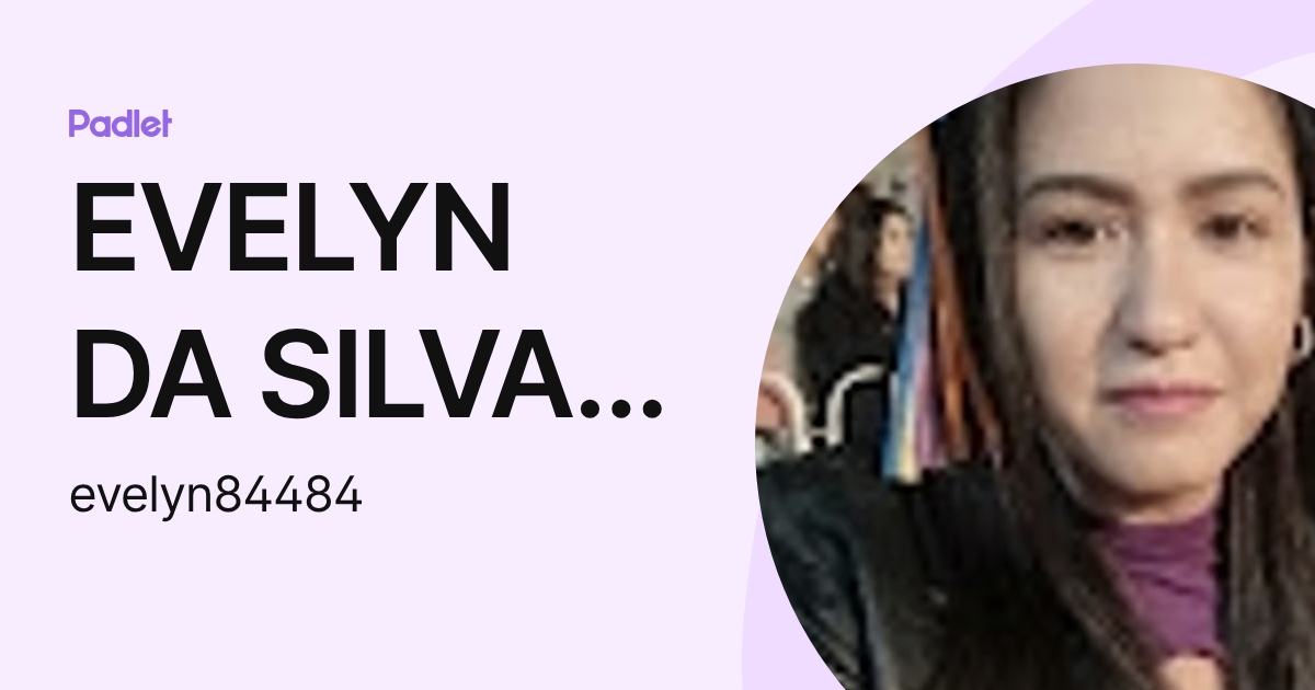 EVELYN DA SILVA CAMPOS (evelyn84484) profile | Padlet