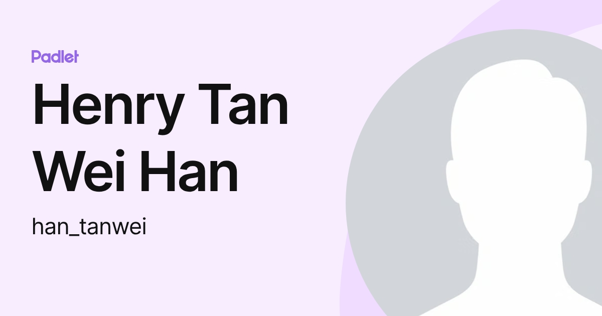 Henry Tan Wei Han (han_tanwei) profile | Padlet
