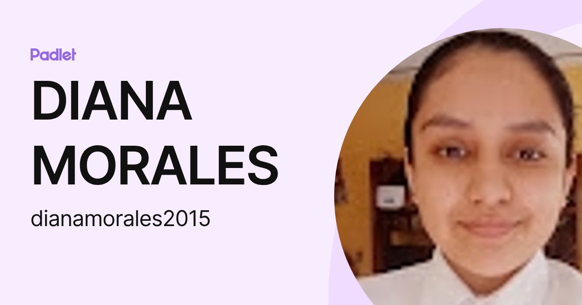 DIANA MORALES (dianamorales2015) profile | Padlet