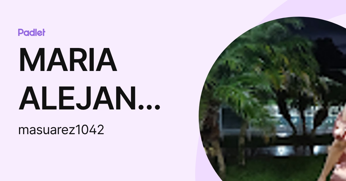 MARIA ALEJANDRA SUAREZ GASCA (masuarez1042) profile | Padlet