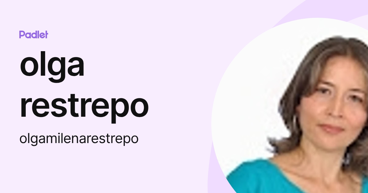 olga restrepo (olgamilenarestrepo) profile | Padlet