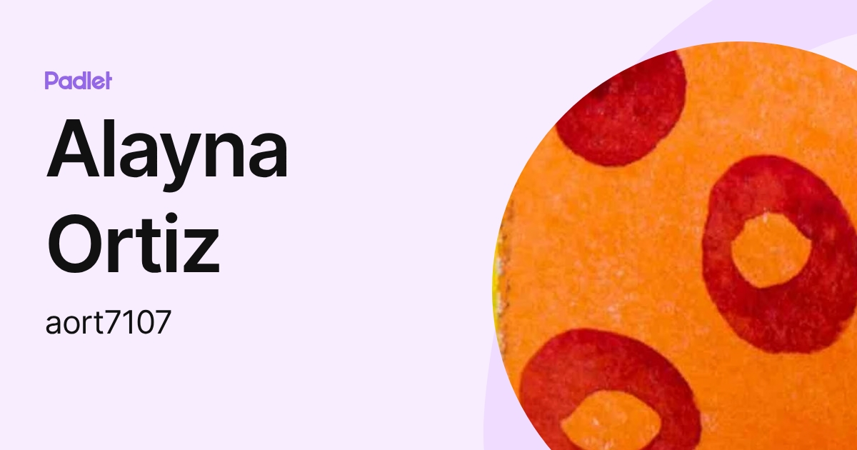 Alayna Ortiz (aort7107) profile | Padlet