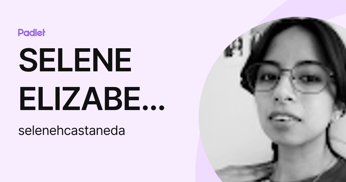 SELENE ELIZABETH HUERTA CASTANEDA (selenehcastaneda) profile | Padlet