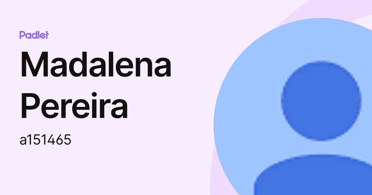 Madalena Pereira (a151465) profile | Padlet