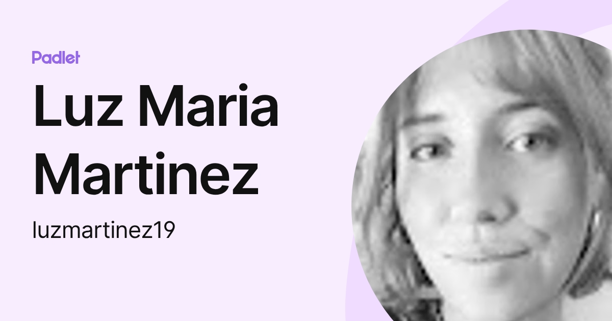 Luz Maria Martinez (luzmartinez19) profile | Padlet