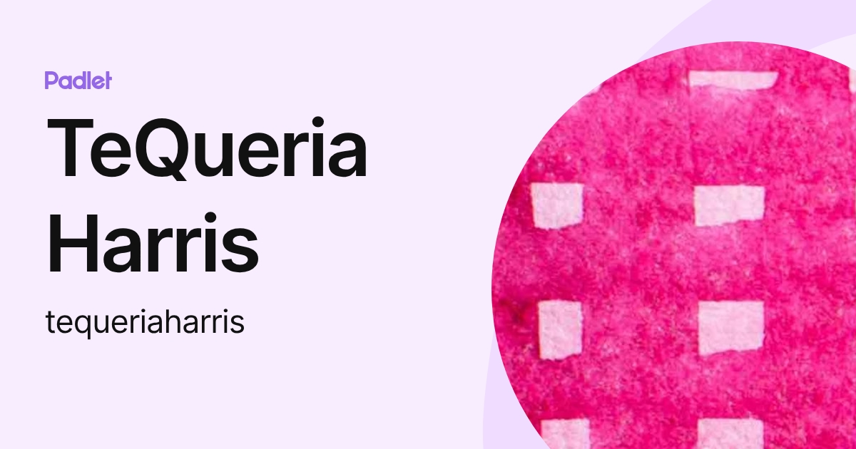 TeQueria Harris (tequeriaharris) profile | Padlet
