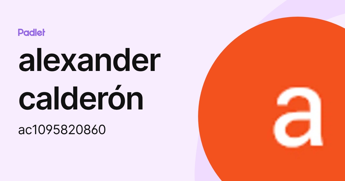 alexander calderón (ac1095820860) profile | Padlet