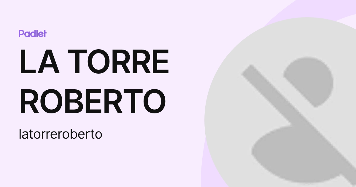 LA TORRE ROBERTO (latorreroberto) profile | Padlet