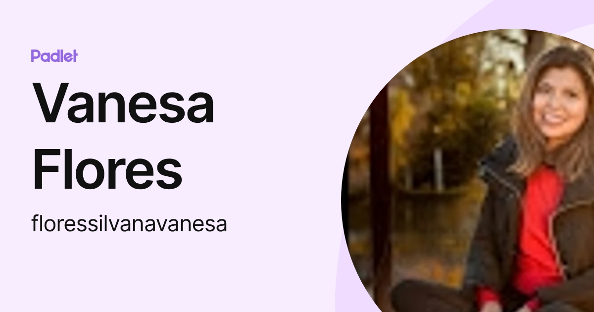 Vanesa Flores (floressilvanavanesa) profile | Padlet