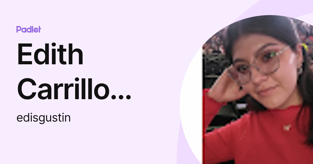 Edith Carrillo Rodríguez (edisgustin) profile | Padlet