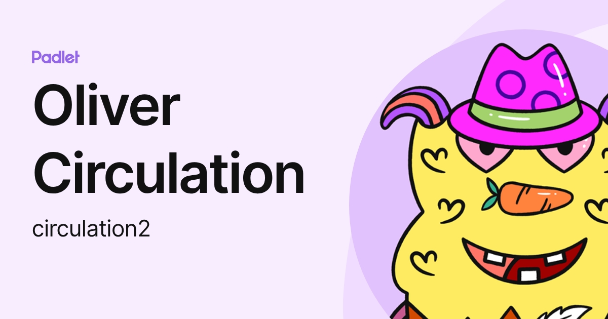Oliver Circulation (circulation2) profile | Padlet