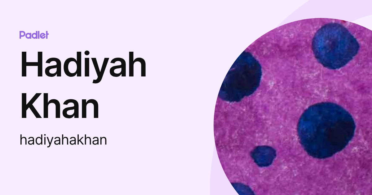 Hadiyah Khan (hadiyahakhan) profile | Padlet