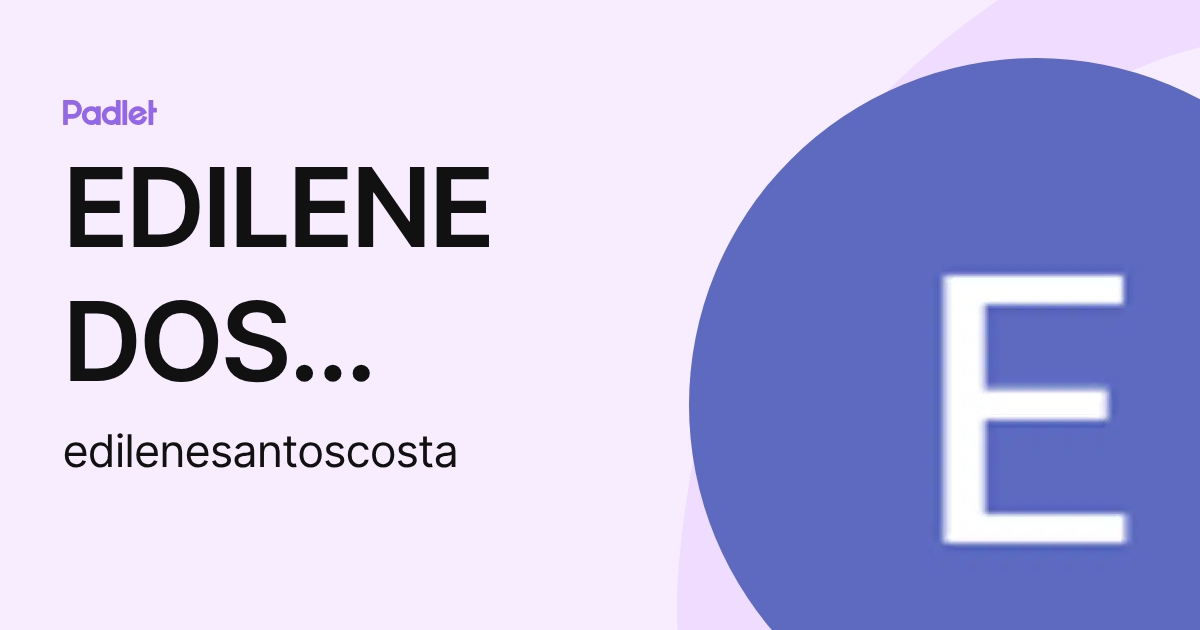 EDILENE DOS SANTOS COSTA (edilenesantoscosta) profile | Padlet