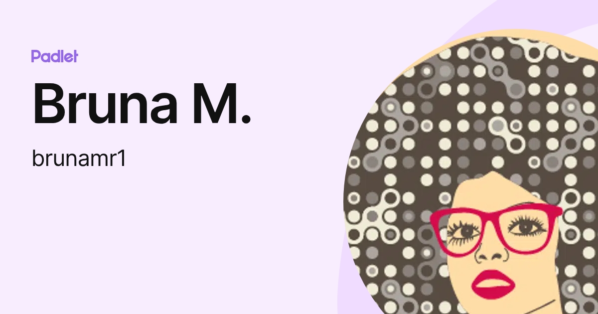 Bruna M. (brunamr1) profile | Padlet