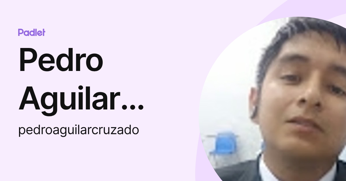 Pedro Aguilar Cruzado (pedroaguilarcruzado) profile | Padlet