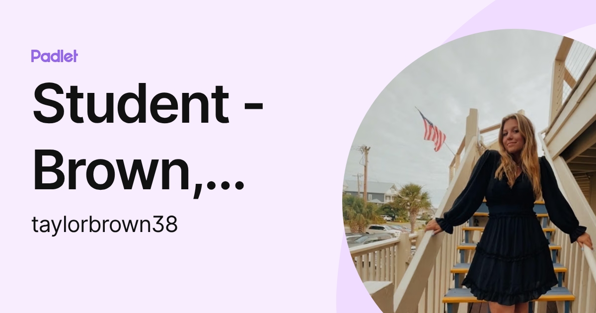 Student - Brown, Taylor L. (taylorbrown3) profile | Padlet