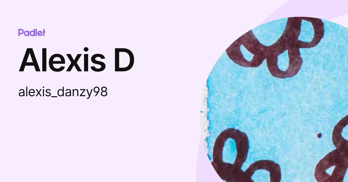 Alexis D (alexis_danzy98) profile | Padlet