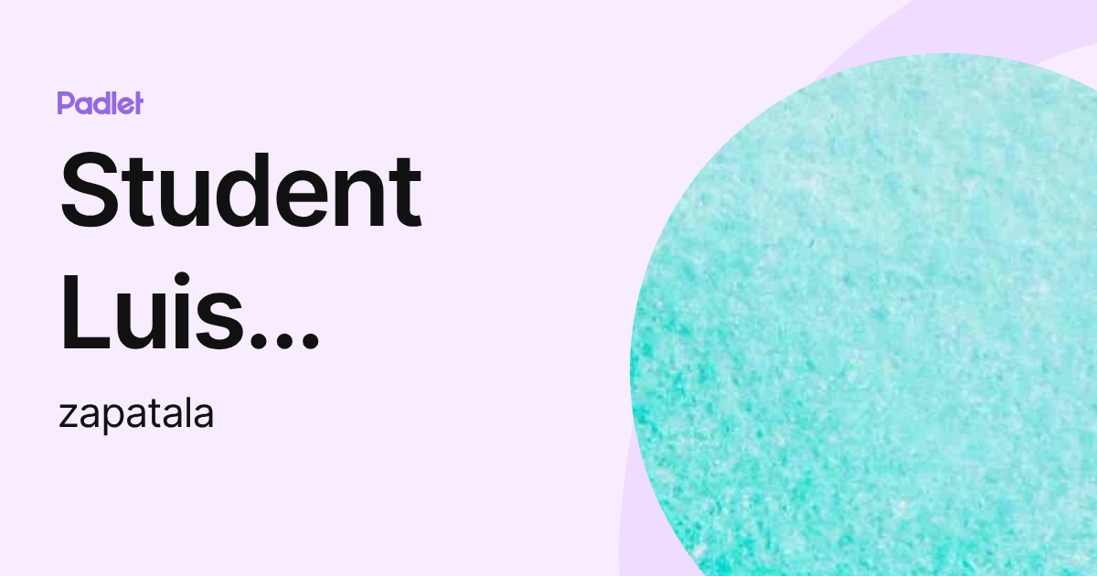 Student Luis Zapata (zapatala) profile | Padlet
