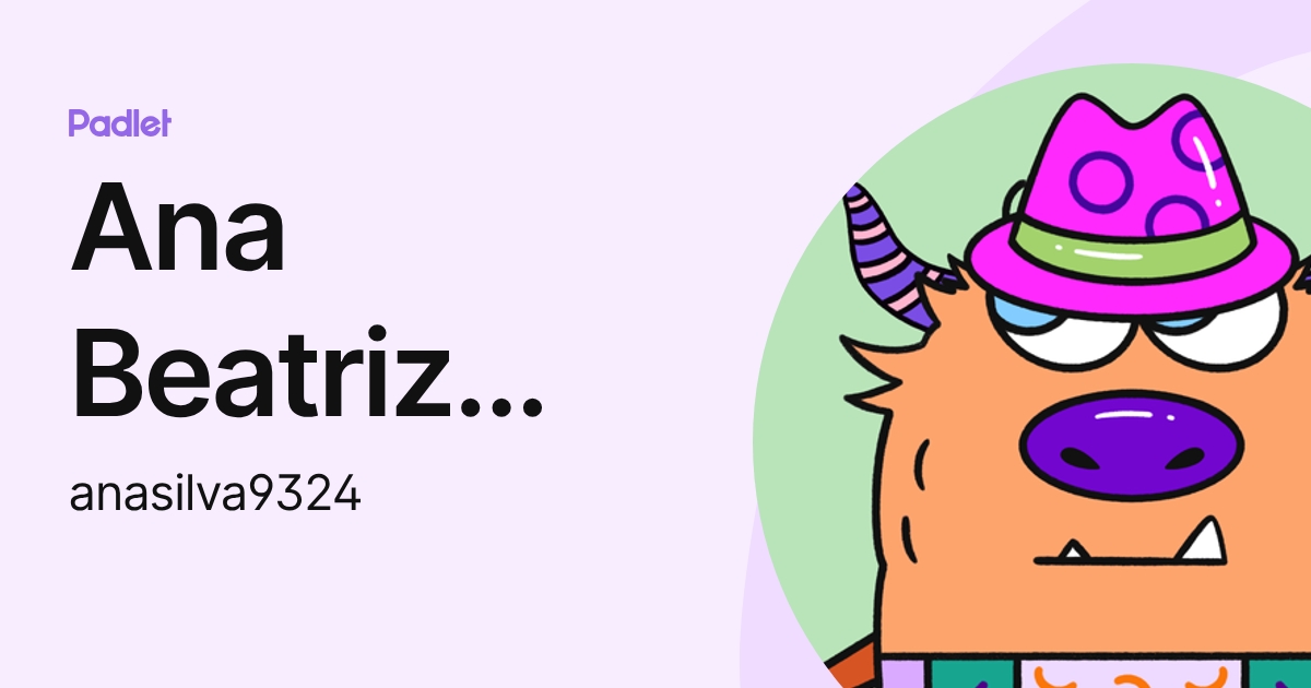 Ana Beatriz Machado Silva (anasilva9324) profile | Padlet