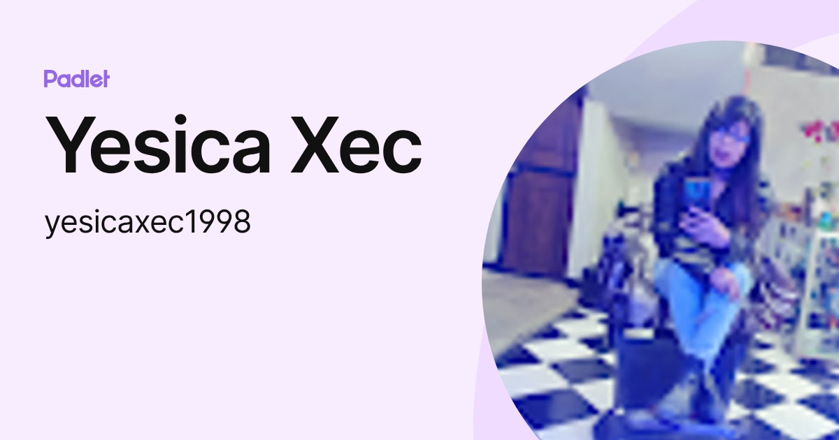 Yesica Xec (yesicaxec1998) profile | Padlet