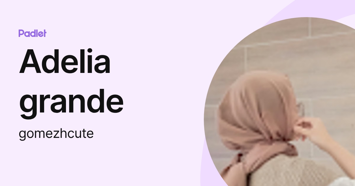 Adelia grande (gomezhcute) profile | Padlet