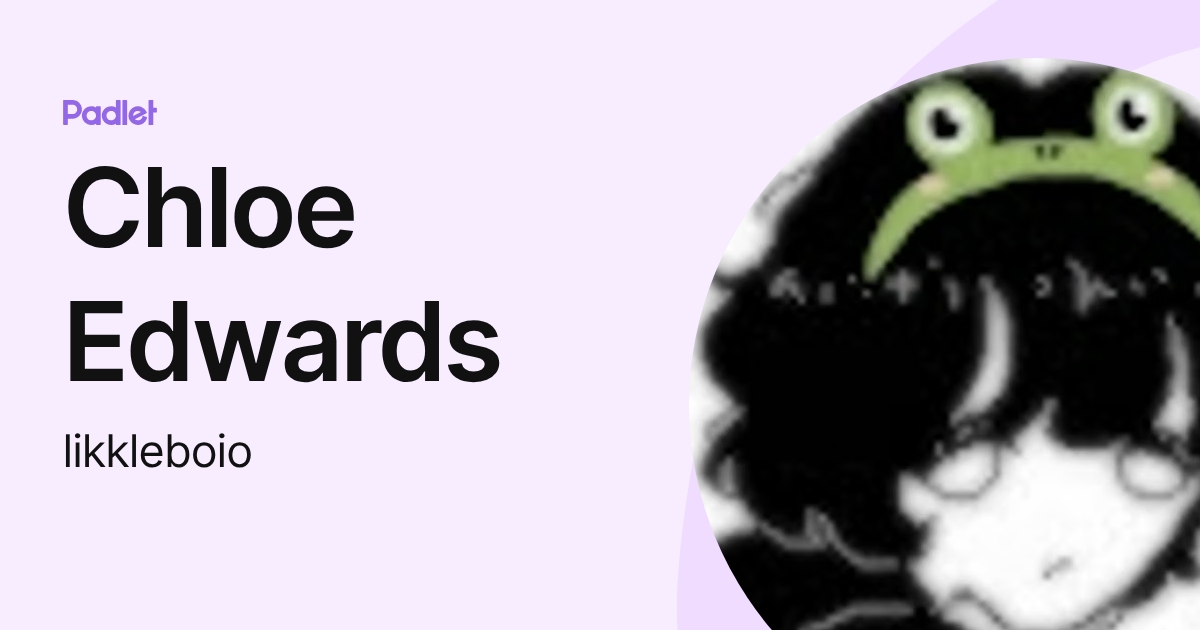 Chloe Edwards (likkleboio) profile | Padlet