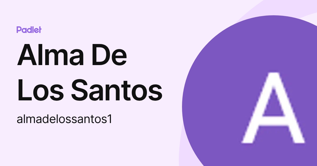 Alma De Los Santos (almadelossantos1) profile | Padlet