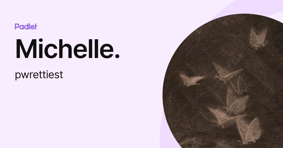 Michelle. (pwrettiest) profile | Padlet
