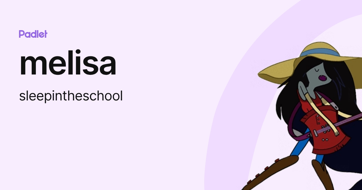 melisa (sleepintheschool) profile | Padlet