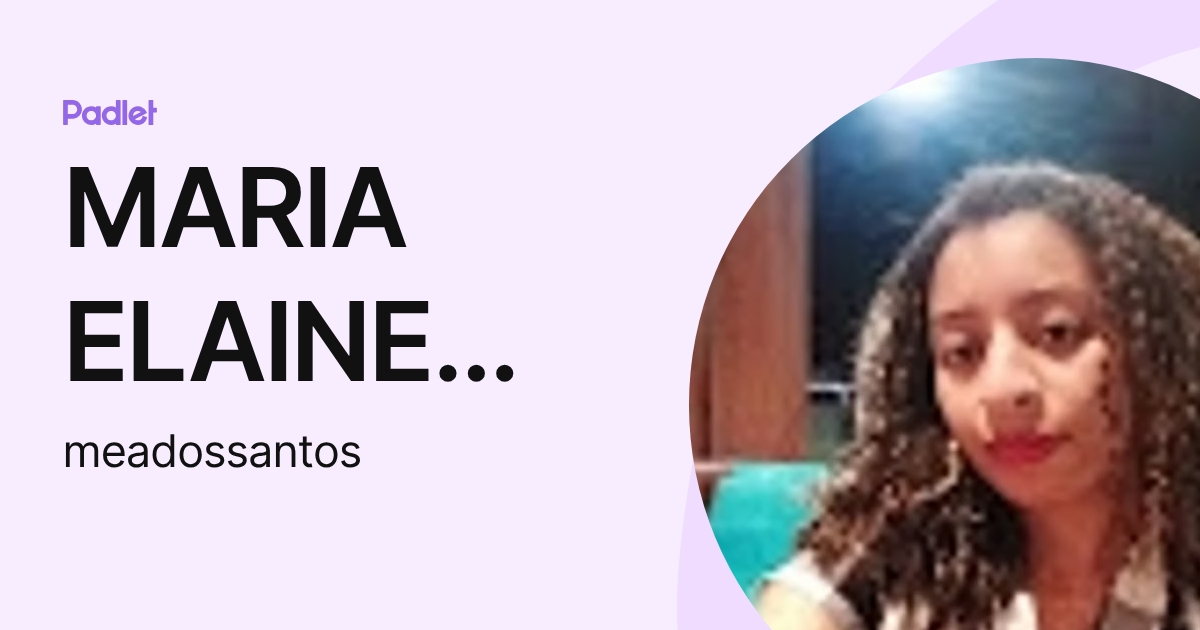 MARIA ELAINE ALVES DOS SANTOS (meadossantos) profile | Padlet
