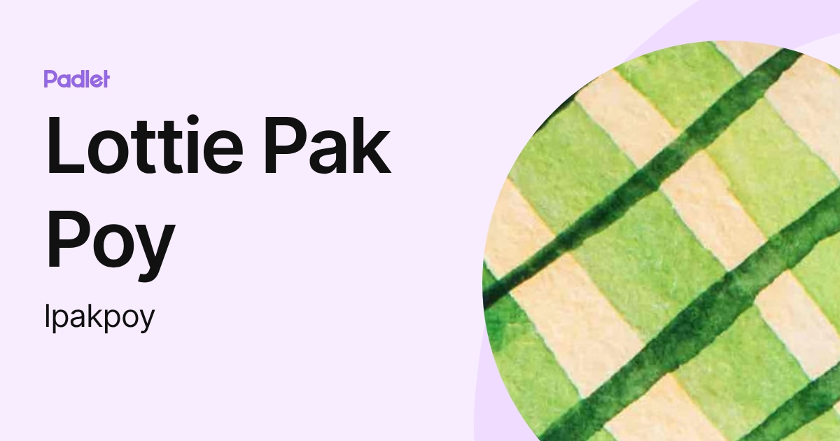 Lottie Pak Poy (lpakpoy) profile | Padlet