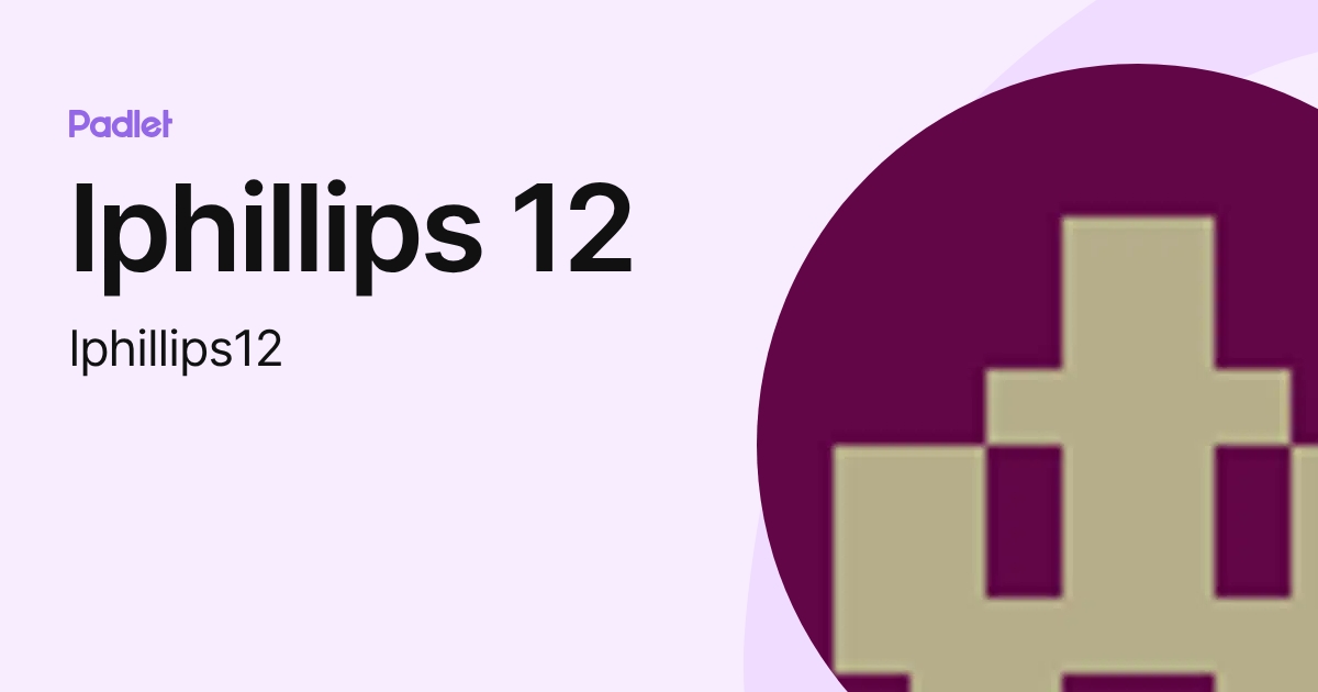 lphillips 12 (lphillips12) profile | Padlet
