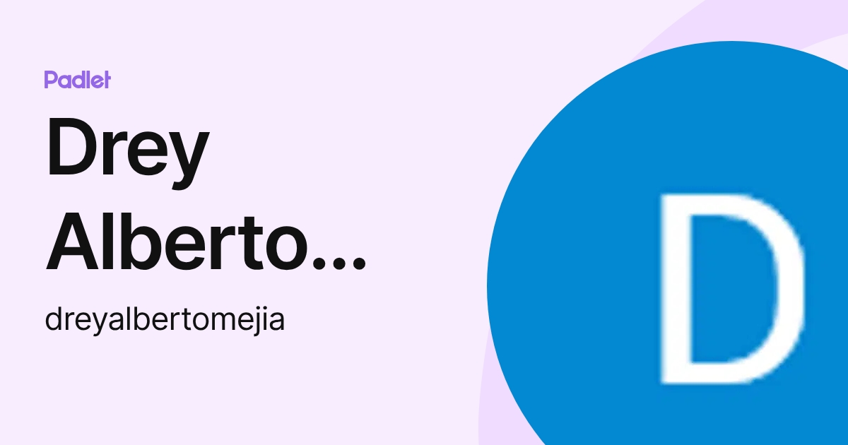 Drey Alberto Mejía (dreyalbertomejia) profile | Padlet