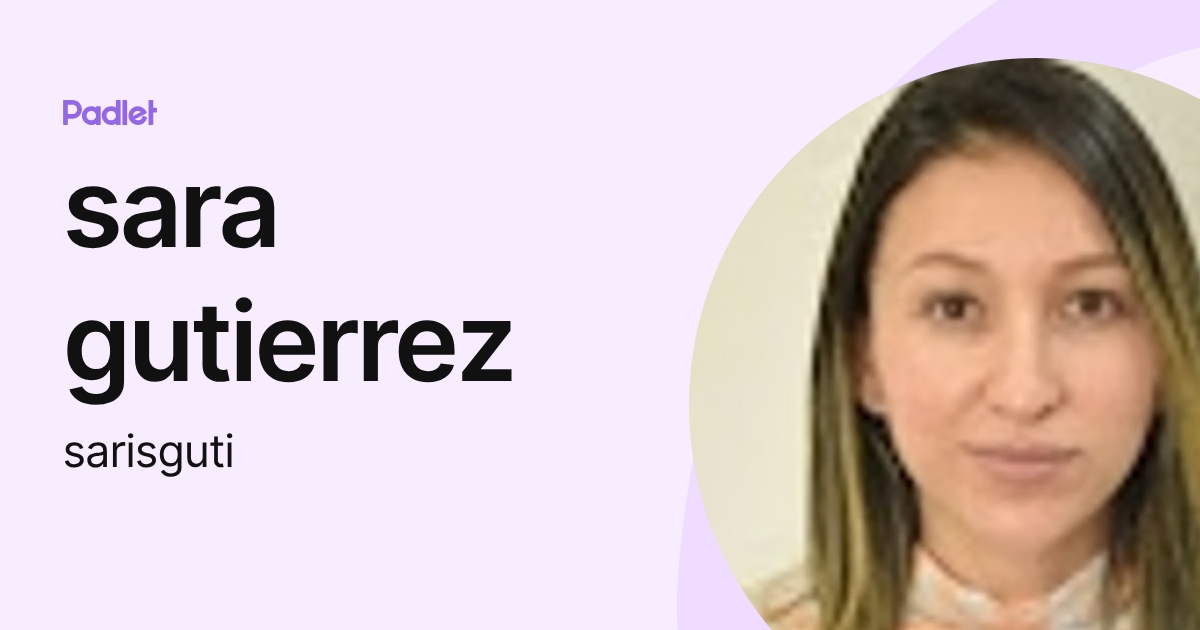 sara gutierrez (sarisguti) profile | Padlet