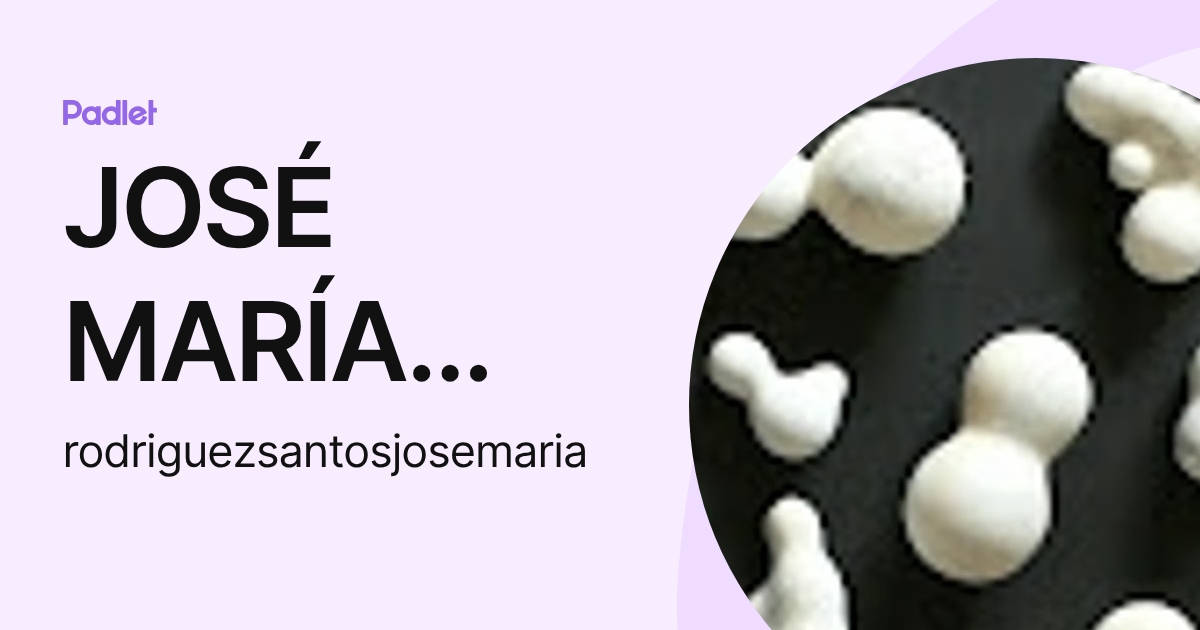 JOSÉ MARÍA RODRÍGUEZ SANTOS (rodriguezsantosjosemaria) profile | Padlet