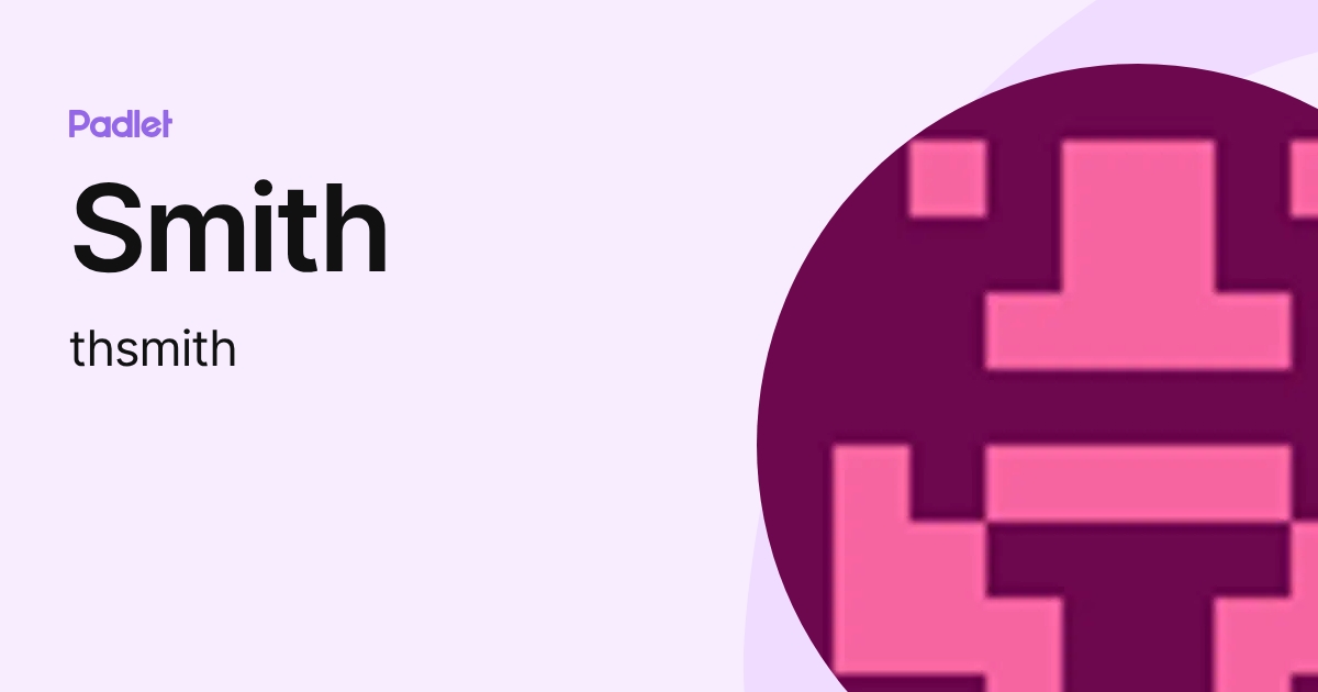 Smith (thsmith) profile | Padlet