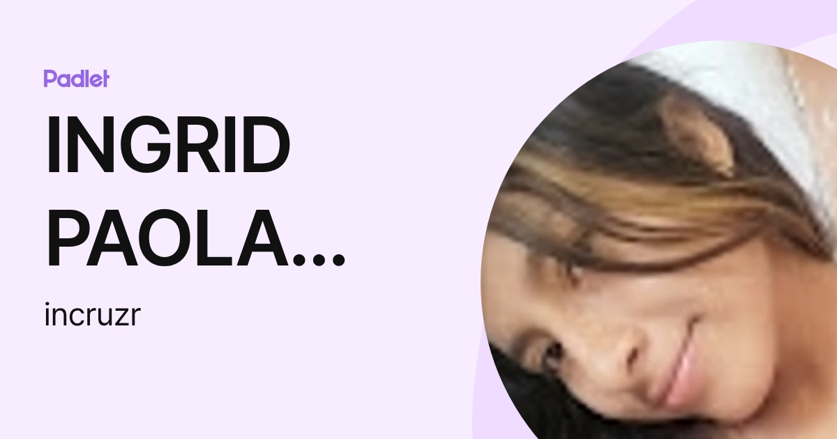 INGRID PAOLA CRUZ RUIZ (incruzr) profile | Padlet