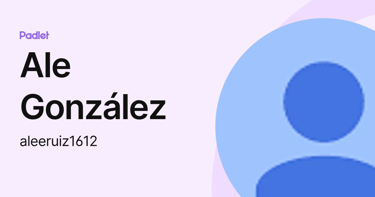 Ale González (aleeruiz1612) profile | Padlet