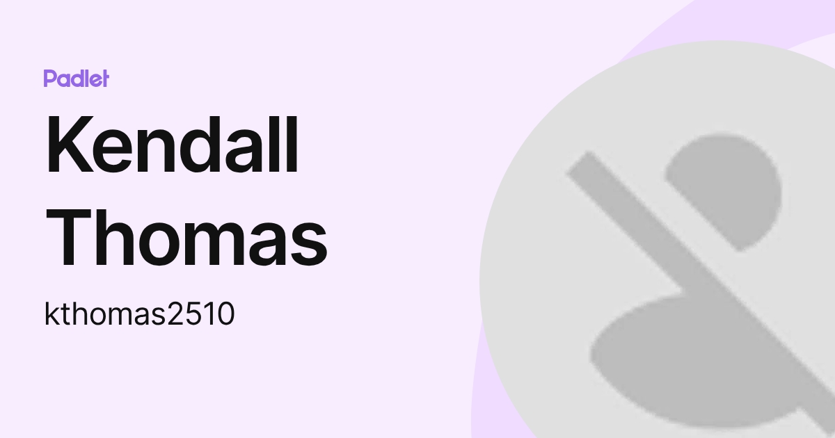 Kendall Thomas (kthomas2510) profile | Padlet