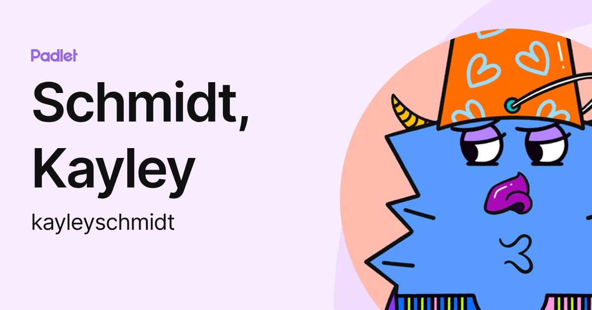 Schmidt, Kayley (kayleyschmidt) profile | Padlet