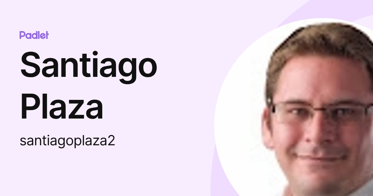 Santiago Plaza (santiagoplaza2) profile | Padlet